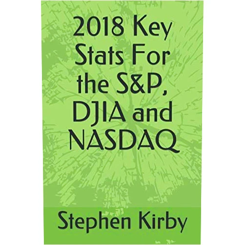 By Stephen Kirby (Author) 2018 Key Stats For the S&P, DJIA and NASDAQ: Daily Detail of the Major Indices With Limited but Pertinent Anecdotes