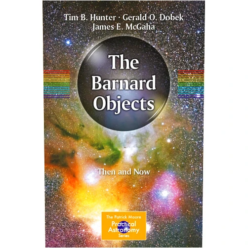 By Tim B. Hunter (Author), Gerald O. Dobek (Author), James E. McGaha (Author) & 0 more The Barnard Objects: Then and Now (The Patrick Moore Practical Astronomy Series)