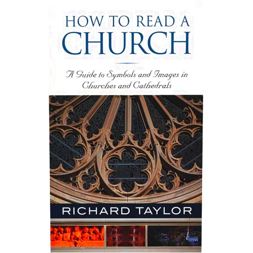 Richard Taylor How to Read a Church: A Guide to Symbols and Images in Churches and Cathedrals