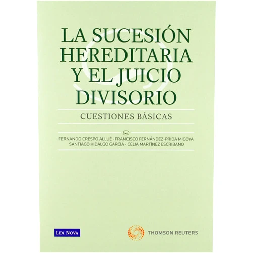 Fernando Crespo Allúe,Francisco Fernández-Prida Migoya,Santiago Hidalgo García,Celia Martínez Escribano,Lex Nova La sucesión hereditaria y el juicio divisorio. Cuestiones básics (Monografía) (Spanish Edition)
