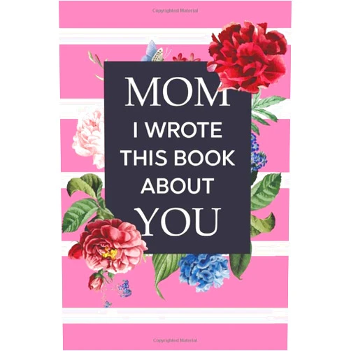 S. Marz Publishing Mom I Wrote This Book About You: I Love that You're My Mom Fill In The Blank Book Perfect gift Idea For Mama's Birthday And Mother's Day
