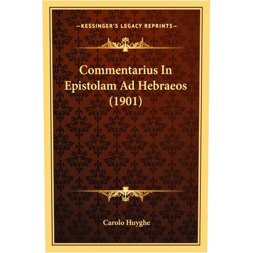 Carolo Huyghe Commentarius In Epistolam Ad Hebraeos (1901) (Latin Edition)