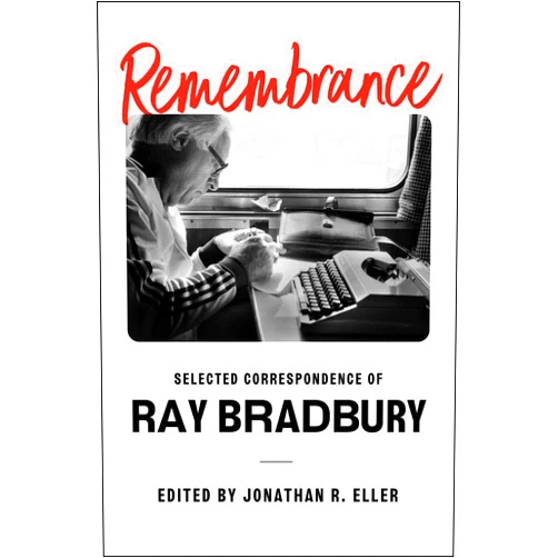By Ray Bradbury (Author), Jonathan R. Eller (Editor) Remembrance: Selected Correspondence of Ray Bradbury