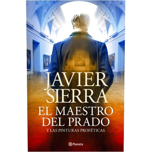 Spanish Edition by Javier Sierra (Author) El maestro del Prado: y las pinturas proféticas