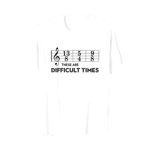 Musicians Look Great With Our Gear Sheet Music Joke - These Are Difficult Times T-Shirt