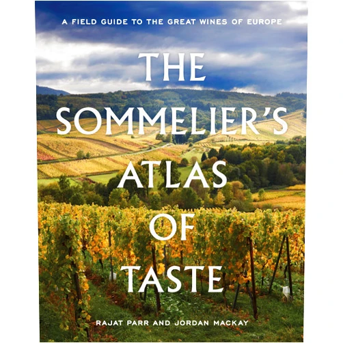 Rajat Parr,Jordan Mackay The Sommelier's Atlas of Taste: A Field Guide to the Great Wines of Europe