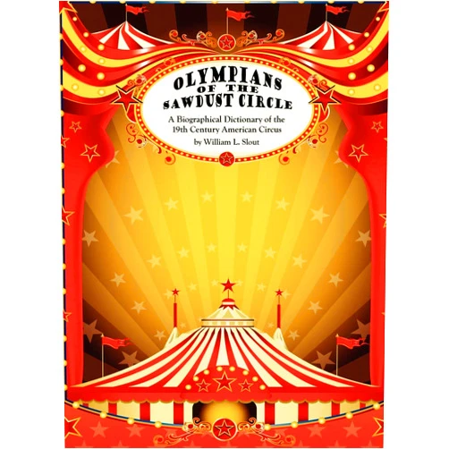 William L Slout Olympians of the Sawdust Circle: A Biographical Dictionary of the Nineteenth Century American Circus (Clipper Studies in the Theatre,)