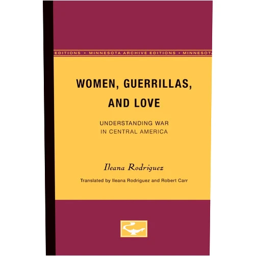 Ileana Rodriguez,Robert Carr Women, Guerrillas, and Love: Understanding War in Central America