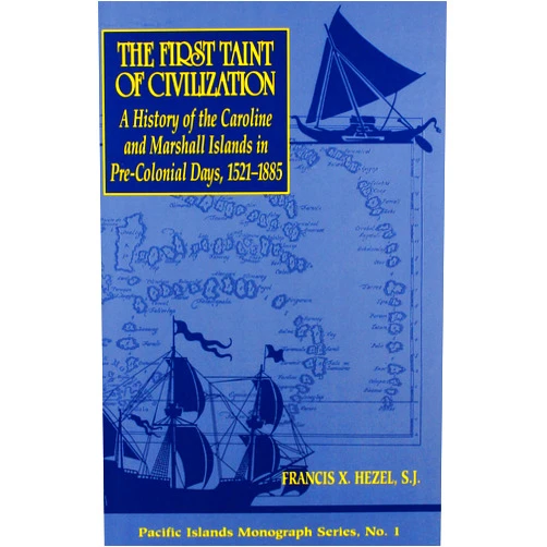 Francis X. Hezel S.J. First Taint of Civilization: A History of the Caroline and Marshall
