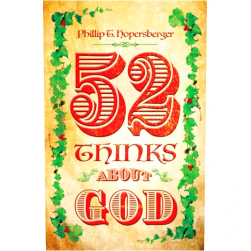 Phillip T. Hopersberger,Peter Hopersberger,Phil Hopersberger,Ron Forseth 52 Thinks About God: TWO-MINUTE READS, EACH WEEK, FOR THE WHOLE YEAR, ABOUT GOD