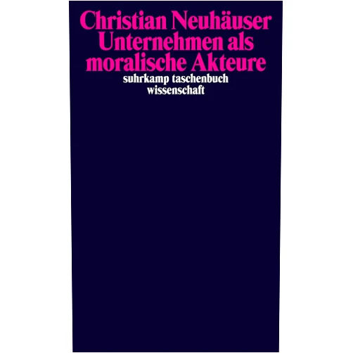 Christian Neuhäuser Unternehmen als moralische Akteure