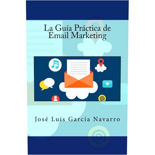 José Luis García Navarro,IT Campus Academy La Guía Práctica de Email Marketing (Spanish Edition)