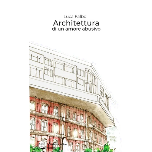 Italian Edition by Luca Falbo (Author), Lucia Ferrari (Illustrator), Chiara Rivadossi (Contributor) & 0 more Architettura di un amore abusivo (Italian Edition)