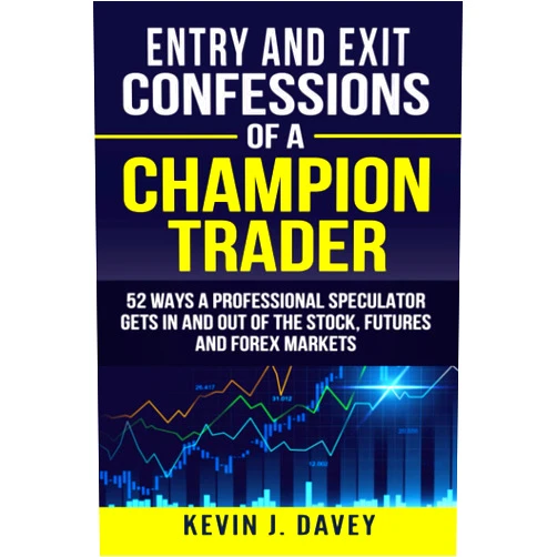 Kevin J. Davey Entry and Exit Confessions of a Champion Trader: 52 Ways A Professional Speculator Gets In And Out Of The Stock, Futures And Forex Markets (Essential Algo Trading Package)