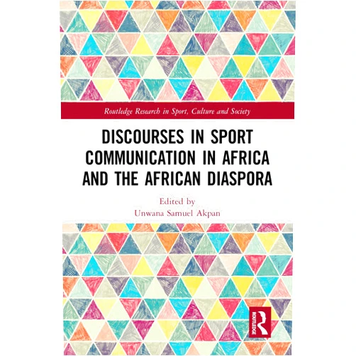 By Unwana Samuel Akpan (Editor) Format: Kindle Edition Discourses in Sport Communication in Africa and the African Diaspora (Routledge Research in Sport, Culture and Society)