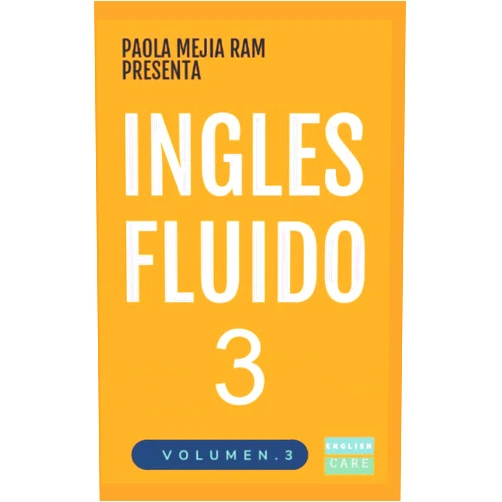 PAOLA MEJÍA RAM INGLÉS FLUIDO 3: EL MAS EXITOSO CURSO DE INGLES Lecciones BÁSICAS, intermedias y avanzadas GRAMATICA, vocabulario y frases fáciles; para avanzar. (Spanish Edition)