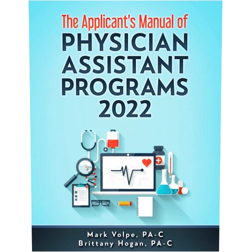 Mark Volpe PA-C,Brittany Hogan PA-C The Applicant's Manual of Physician Assistant Programs 2022