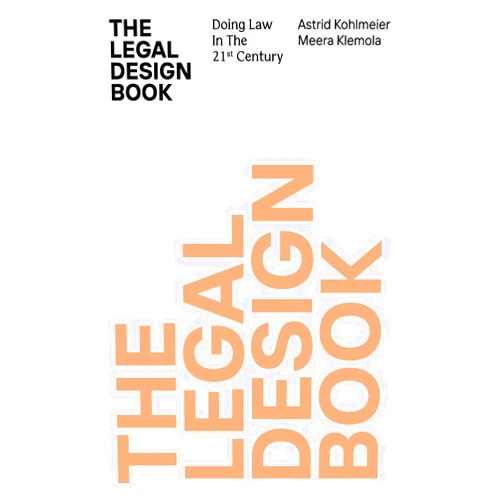 Meera Klemola,Astrid Kohlmeier The Legal Design Book: Doing Law in the 21st Century