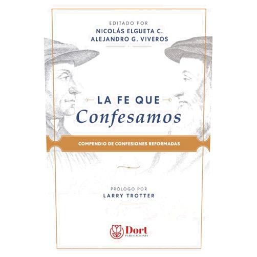 Varios,Nicolás Elgueta Cartes,Alejandro González Viveros,Cristóbal Fernando Ríos Montaner,Javier Antonio Tolrraz Catalán La Fe que Confesamos: Compendio de Confesiones Reformadas (Spanish Edition)