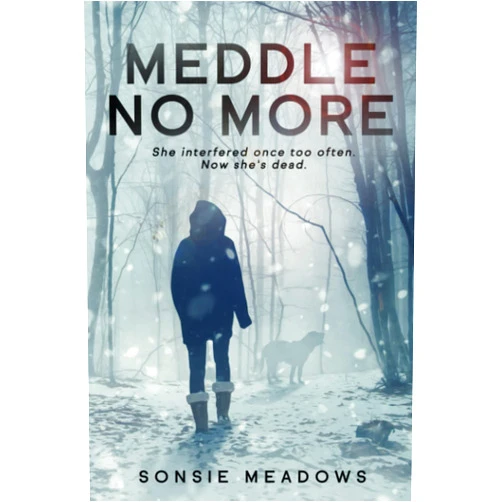 Sonsie Meadows Meddle No More: She interfered once too often. Now she's dead. (Molly Fraser Mysteries)