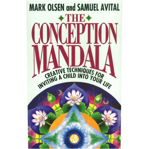 Mark Olsen,Samuel Avital The Conception Mandala: Creative Techniques for Inviting a Child into Your Life