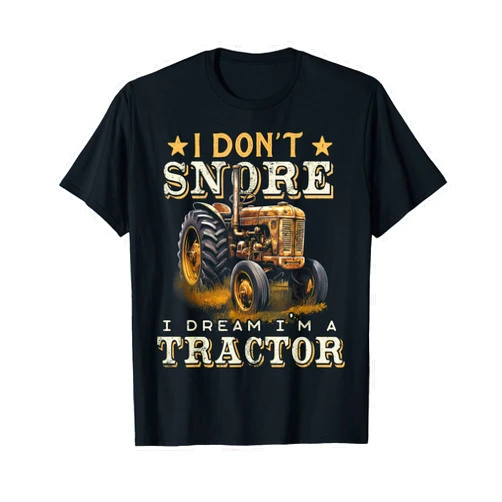 Funny Tractor Gear Co. Tractor I Don't Snore I Dream I'm a Tractor Funny Farmer T-Shirt