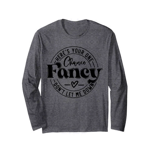 Here's Your One Chance Fancy Don't Let Me Down Long Sleeve T-Shirt