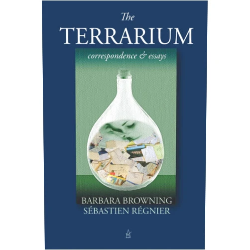 Barbara Browning,Sébastien Régnier The Terrarium: Correspondence & Essays
