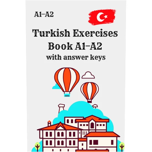 Abby Hussei Turkish Exercises Book A1–A2 with answer keys: Learn Turkish for Beginners with Grammar, Vocabulary, Reading & Writing Practice