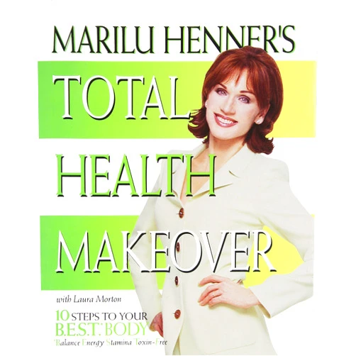 Marilu Henner,Laura Morton Marilu Henner's Total Health Makeover: Ten Steps to Your BEST Body