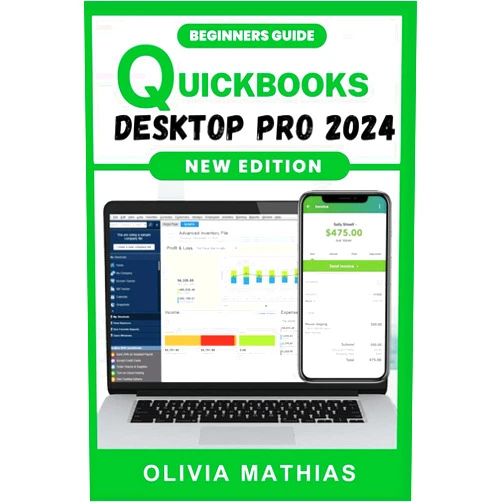 OLIVIA MATHIAS QuickBooks Desktop Pro 2024: Beginners Handbook to Efficient Bookkeeping and Financial Management with Quickbooks Desktop 2024 for Business Owners