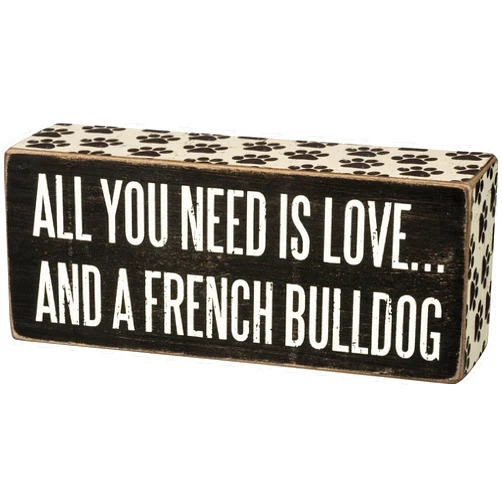 Primitives By Kathy Box Sign - All You Need Is Love and a French Bulldog,Black and White