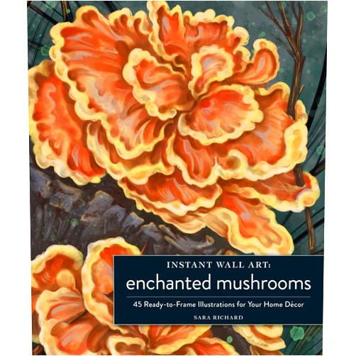 Sara Richard Instant Wall Art Enchanted Mushrooms: 45 Ready-to-Frame Illustrations for Your Home Décor (Home Design and Décor Gift Series)