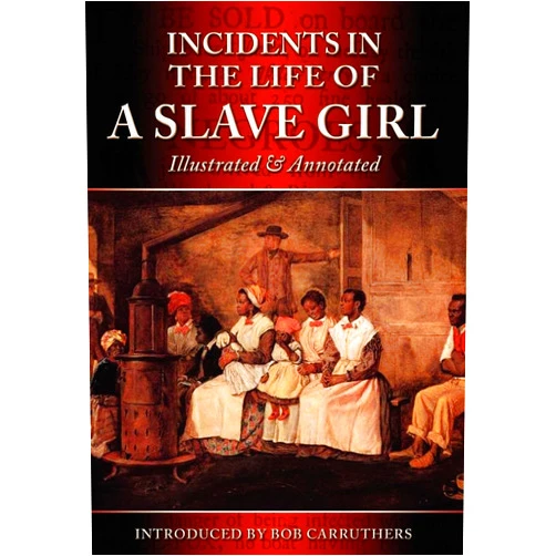Harriet Ann Jacobs,Bob Carruthers Incidents in the Life of a Slave Girl - Illustrated & Annotated