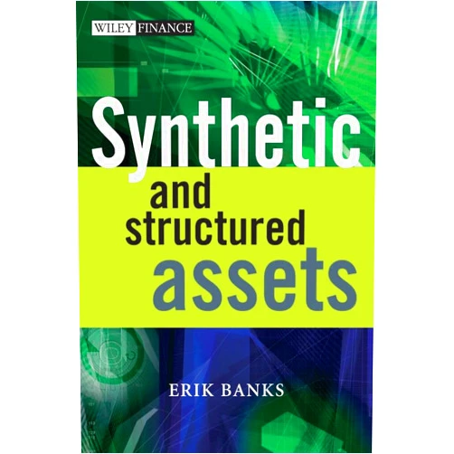 By Erik Banks (Author) Format: Kindle Edition Synthetic and Structured Assets: A Practical Guide to Investment and Risk (The Wiley Finance Series Book 335)