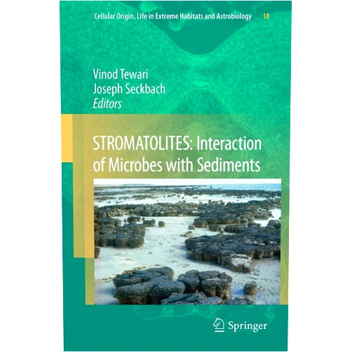 By Vinod Tewari (Editor), Joseph Seckbach (Editor) STROMATOLITES: Interaction of Microbes with Sediments (Cellular Origin, Life in Extreme Habitats and Astrobiology, 18)