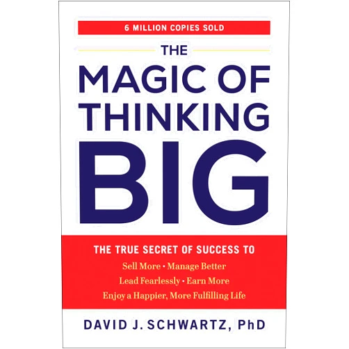 By David J. Schwartz (Author) The Magic of Thinking Big: The True Secret of Success