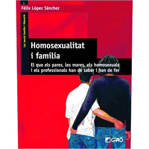 Catalan Edition by Félix López Sánchez (Author) Homosexualitat i família: El que els pares, les mares, els homosexuals i els professionals han de saber i han de fer (Comunitat educativa) (Catalan Edition)