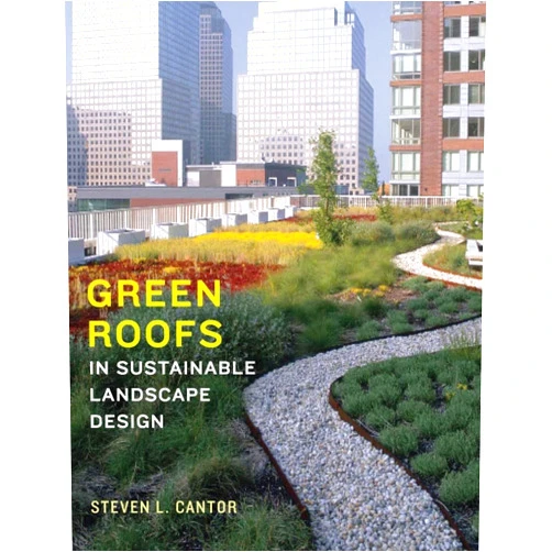Steven L. Cantor,Steven Peck Green Roofs in Sustainable Landscape Design