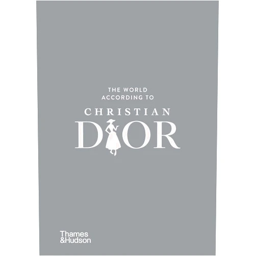 Patrick Mauriès,Jean-Christophe Napias The World According to Christian Dior (The World According To... Series, 3)