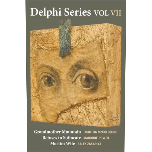 By Martha McCollough (Author), Marjorie Power (Author), Sally Zakariya (Author) & 0 more Delphi Series Vol VII: Grandmother Mountain, Refuses to Suffocate, and Muslim Wife (Delphi Poetry Chapbook Series)