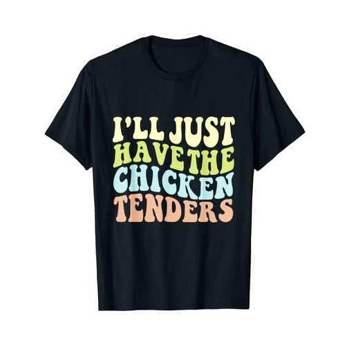 Funny Chicken I'll Just Have the Chicken Tenders I'll Just Have The Chicken Tenders Funny Chicken Groovy T-Shirt