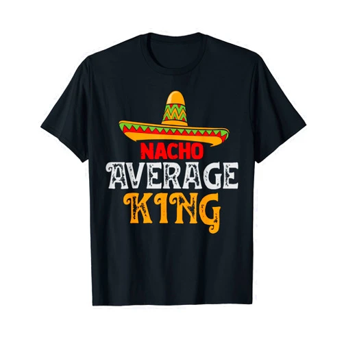 TeeaxArt Fathers Day Mexican apparel Mens Nacho Average King Fathers Day Mexican Family Matching T-Shirt