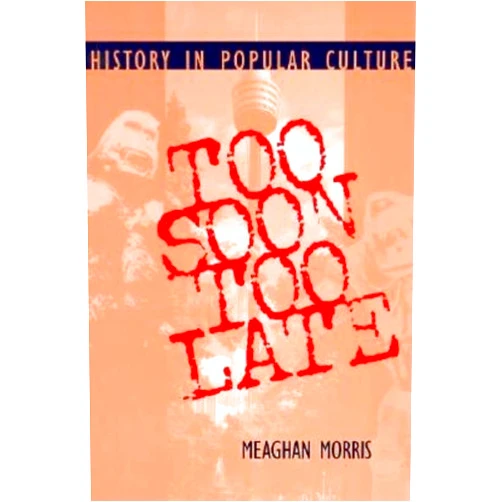 By Meaghan Morris (Author) Too Soon Too Late: History in Popular Culture (Theories of Contemporary Culture)