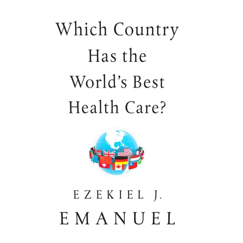 By Ezekiel J. Emanuel (Author) Which Country Has the World's Best Health Care?