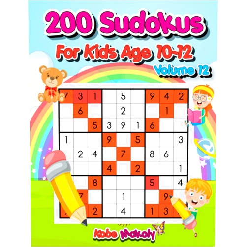 Kobe Makoly 200 Sudoku For Kids Ages 10-12 Volume 12: The Ultimate Collection of Fun and Challenging Sudokus for Smart Kids | Easy-to-Hard Puzzles with Full Solutions