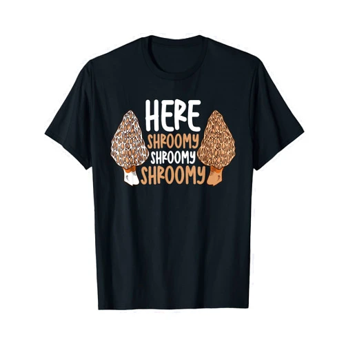 Mushroom Hunter Morel Men Funny Clothing Morel Here Shroomy Shroomy Shroomy Mushroom Hunting T-Shirt