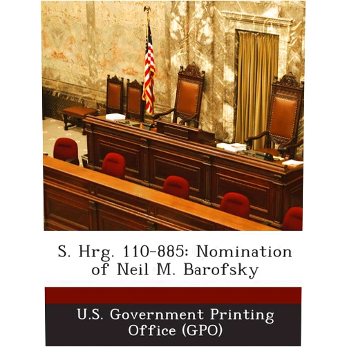 By U. S. Government Printing Office (Gpo) (Creator) S. Hrg. 110-885: Nomination of Neil M. Barofsky