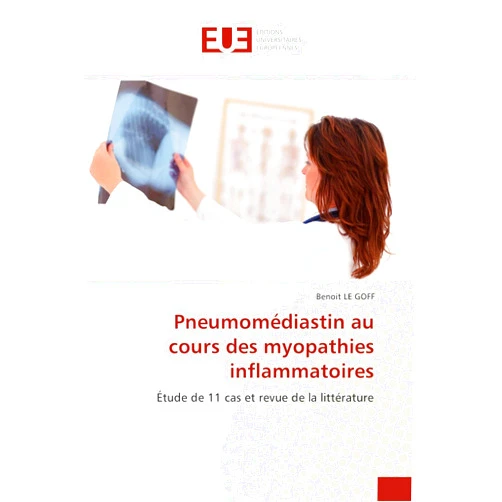 Benoit LE GOFF Pneumomédiastin au cours des myopathies inflammatoires: Étude de 11 cas et revue de la littérature (Omn.Univ.Europ.) (French Edition)