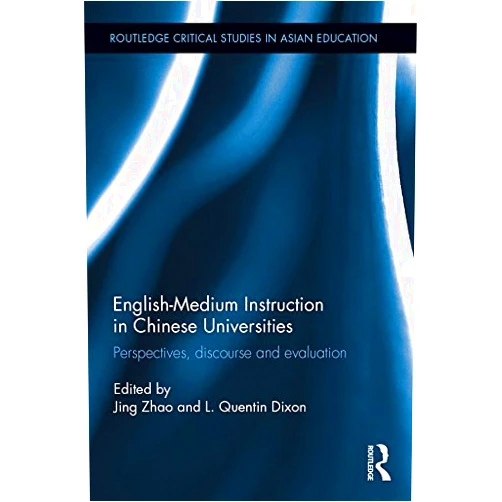 By Jing Zhao (Editor), L. Quentin Dixon (Editor) Format: Kindle Edition English-Medium Instruction in Chinese Universities: Perspectives, discourse and evaluation (Routledge Critical Studies in Asian Education)